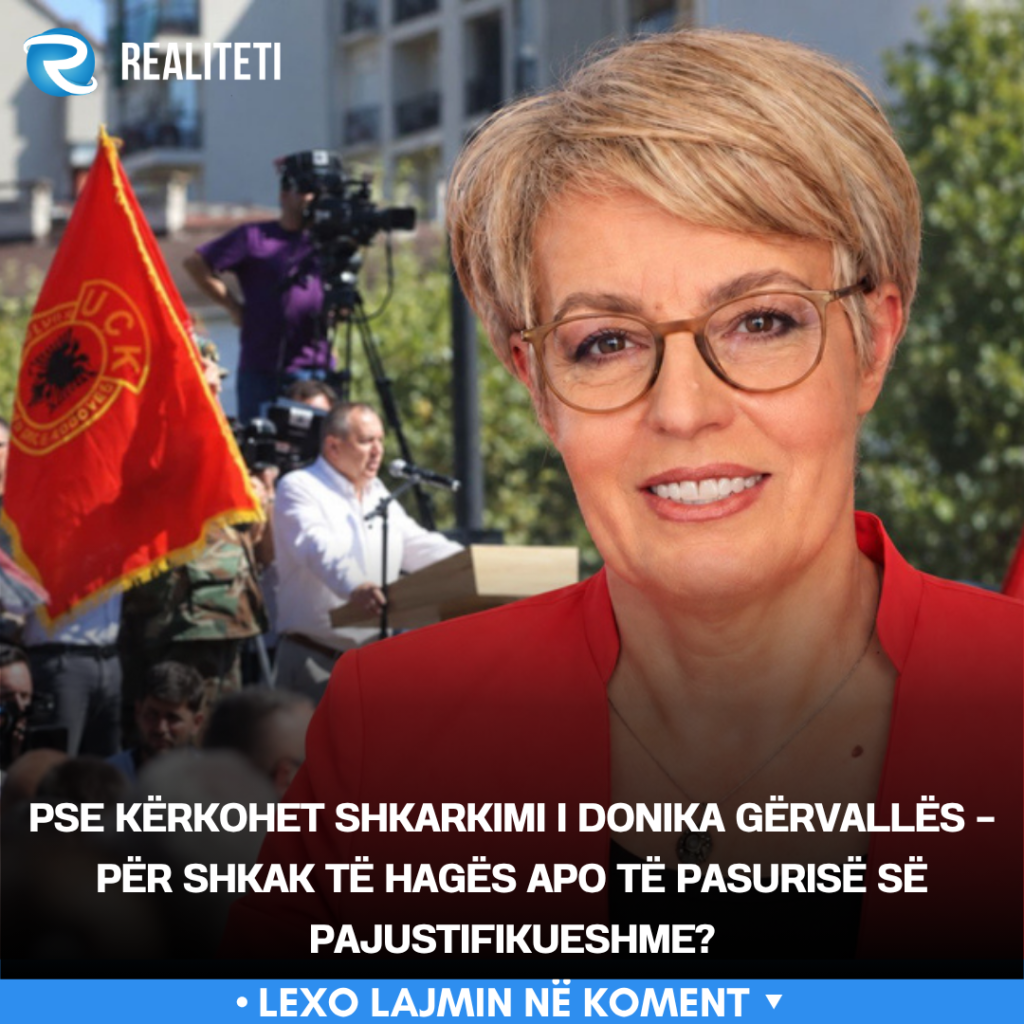 Pse kërkohet shkarkimi i Donika Gërvallës   për shkak të Hagës apo të pasurisë së pajustifikueshme 