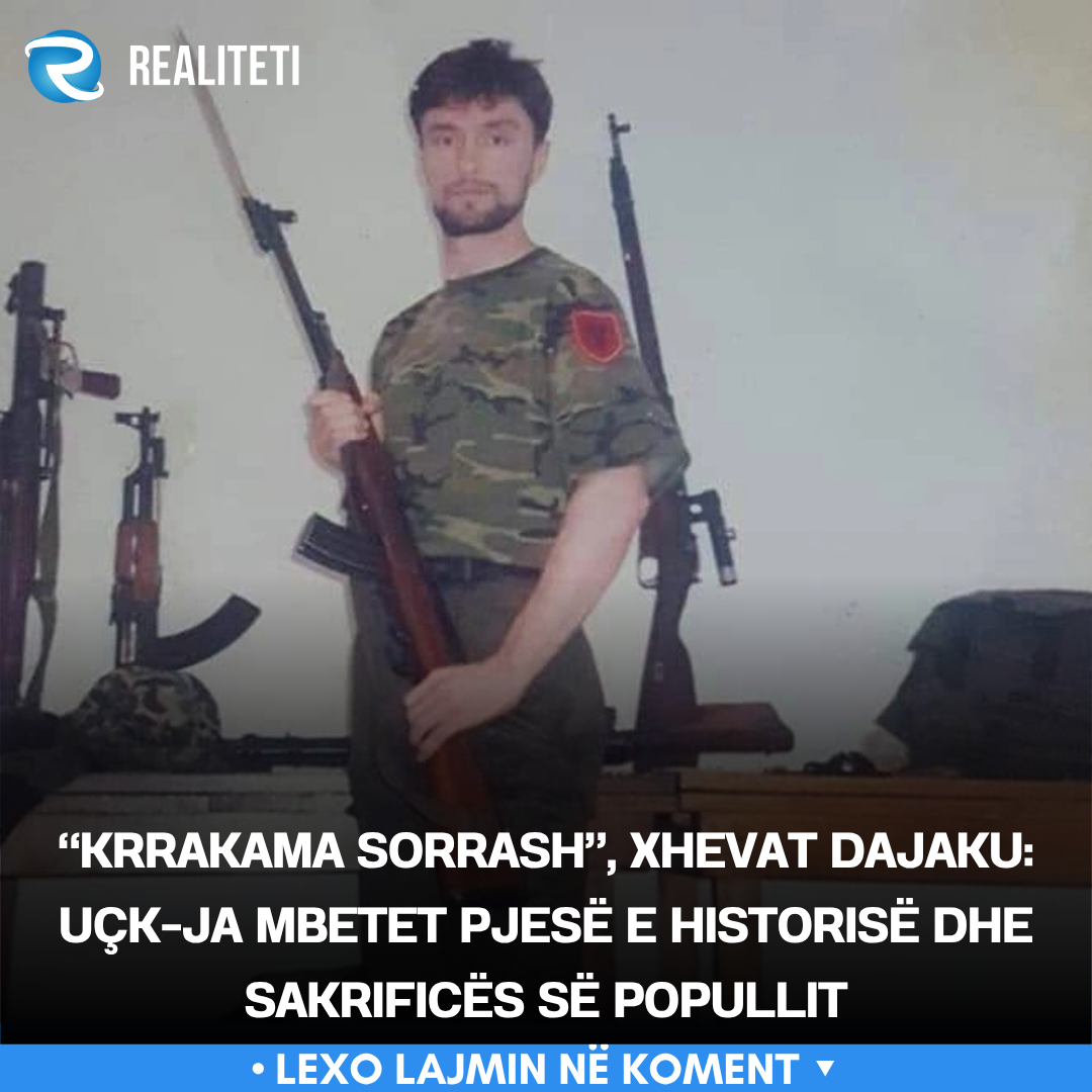  Krrakama sorrash   Xhevat Dajaku  UÇK ja mbetet pjesë e historisë dhe sakrificës së popullit