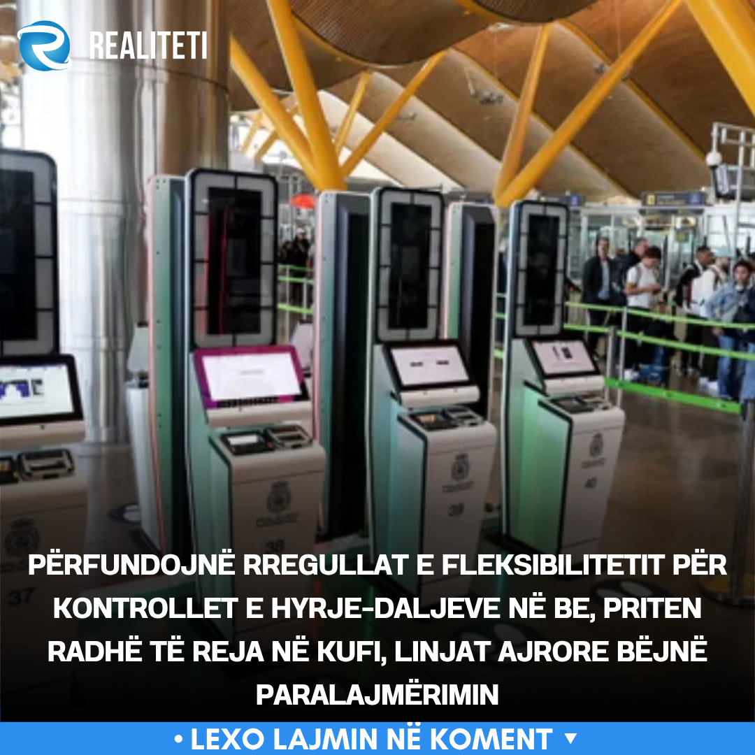 Përfundojnë rregullat e fleksibilitetit për kontrollet e hyrje daljeve në BE  priten radhë të reja në kufi  linjat ajrore bëjnë paralajmërimin