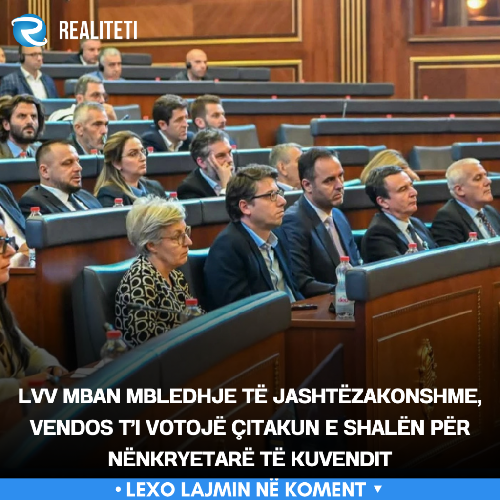LVV mban mbledhje të jashtëzakonshme  vendos t i votojë Çitakun e Shalën për nënkryetarë të Kuvendit