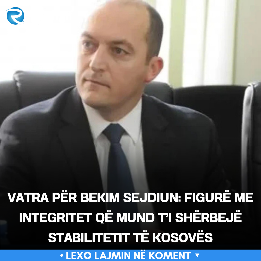 Vatra për Bekim Sejdiun  Figurë me integritet që mund t i shërbejë stabilitetit të Kosovës