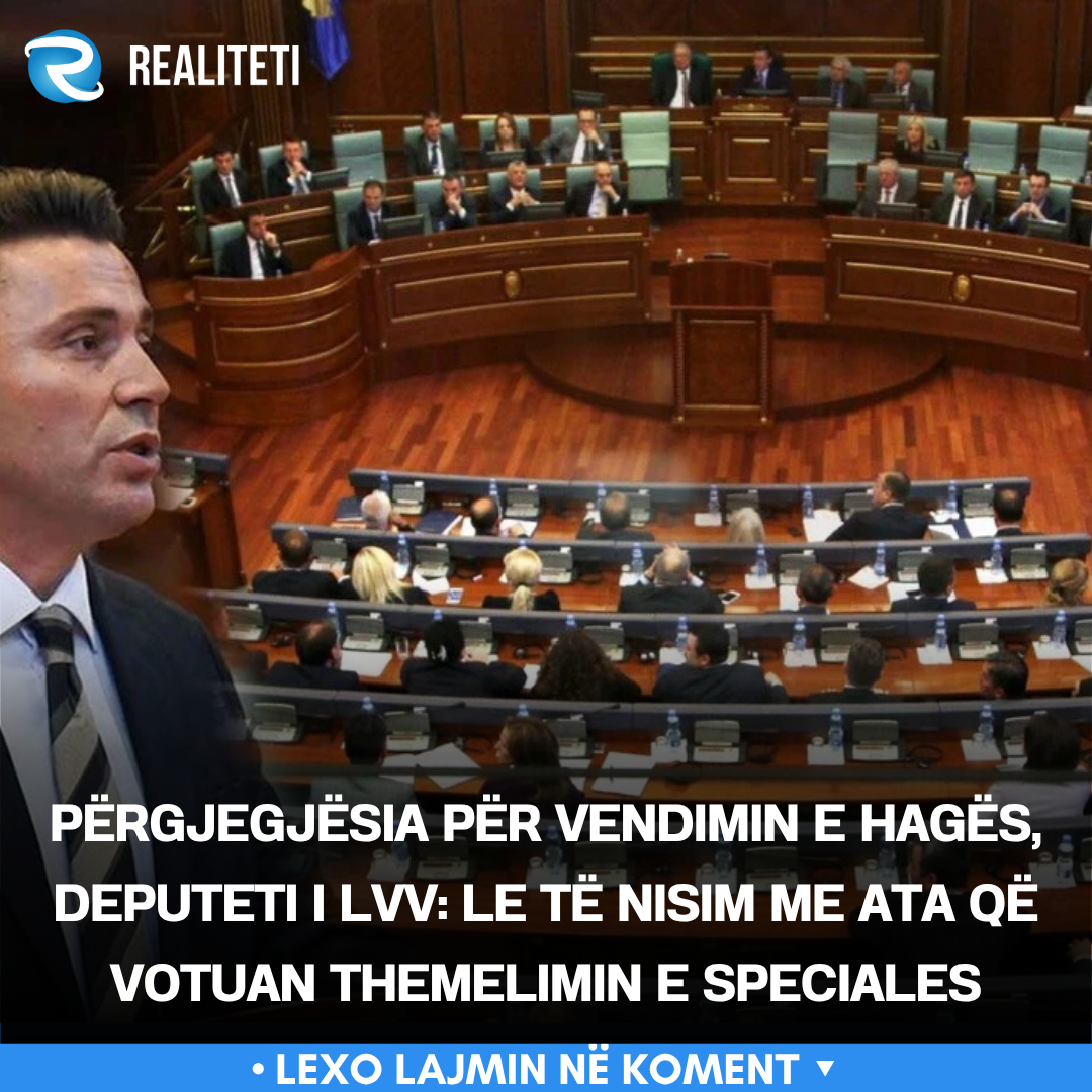 Përgjegjësia për vendimin e Hagës  deputeti i LVV  Le të nisim me ata që votuan themelimin e Speciales