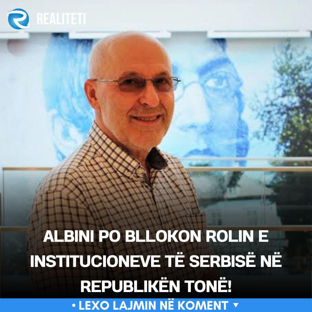 Albini po bllokon rolin e institucioneve të Serbisë në Republikën tonë 