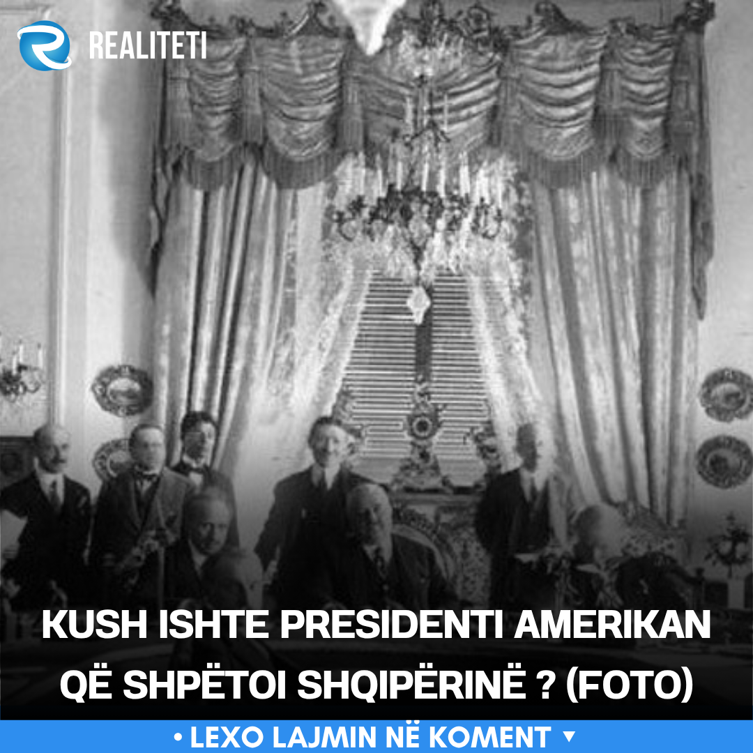 Kush ishte presidenti amerikan që shpëtoi Shqipërinë    FOTO 