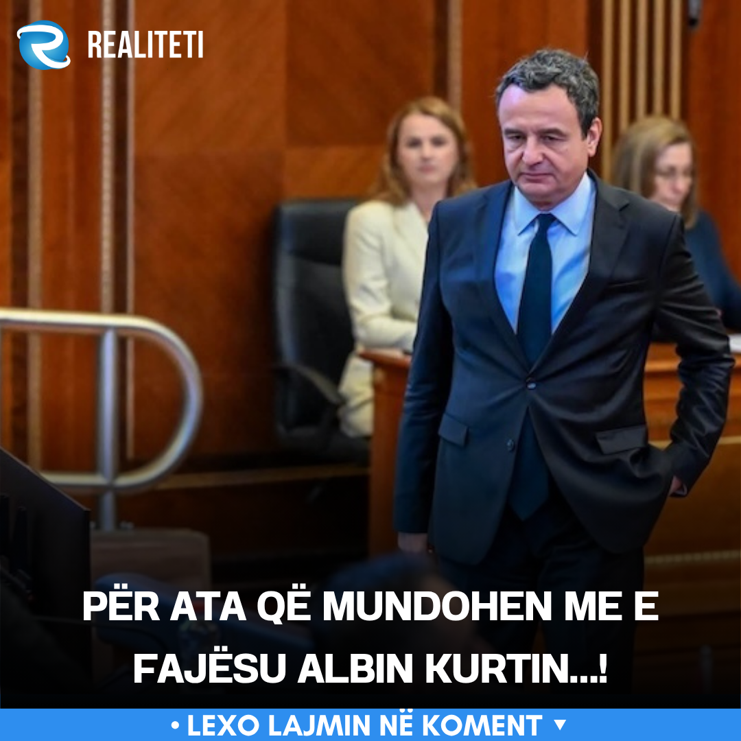 Për ata që mundohen me e fajësu Albin Kurtin  