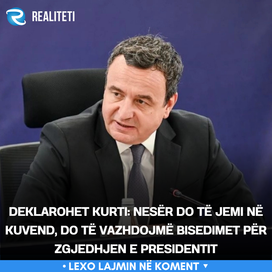 Deklarohet Kurti  Nesër do të jemi në Kuvend  do të vazhdojmë bisedimet për zgjedhjen e Presidentit