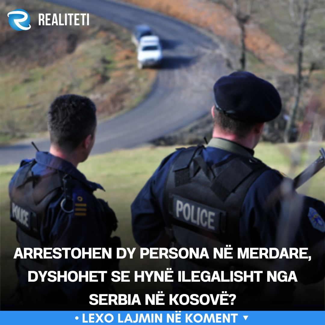 Arrestohen dy persona në Merdare  dyshohet se hynë ilegalisht nga Serbia në Kosovë 