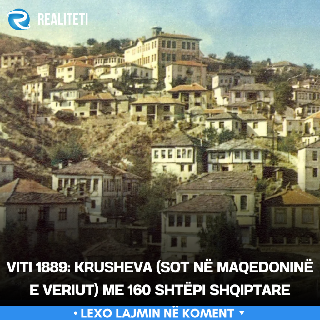 Viti 1889  Krusheva  sot në Maqedoninë e Veriut  me 160 shtëpi shqiptare