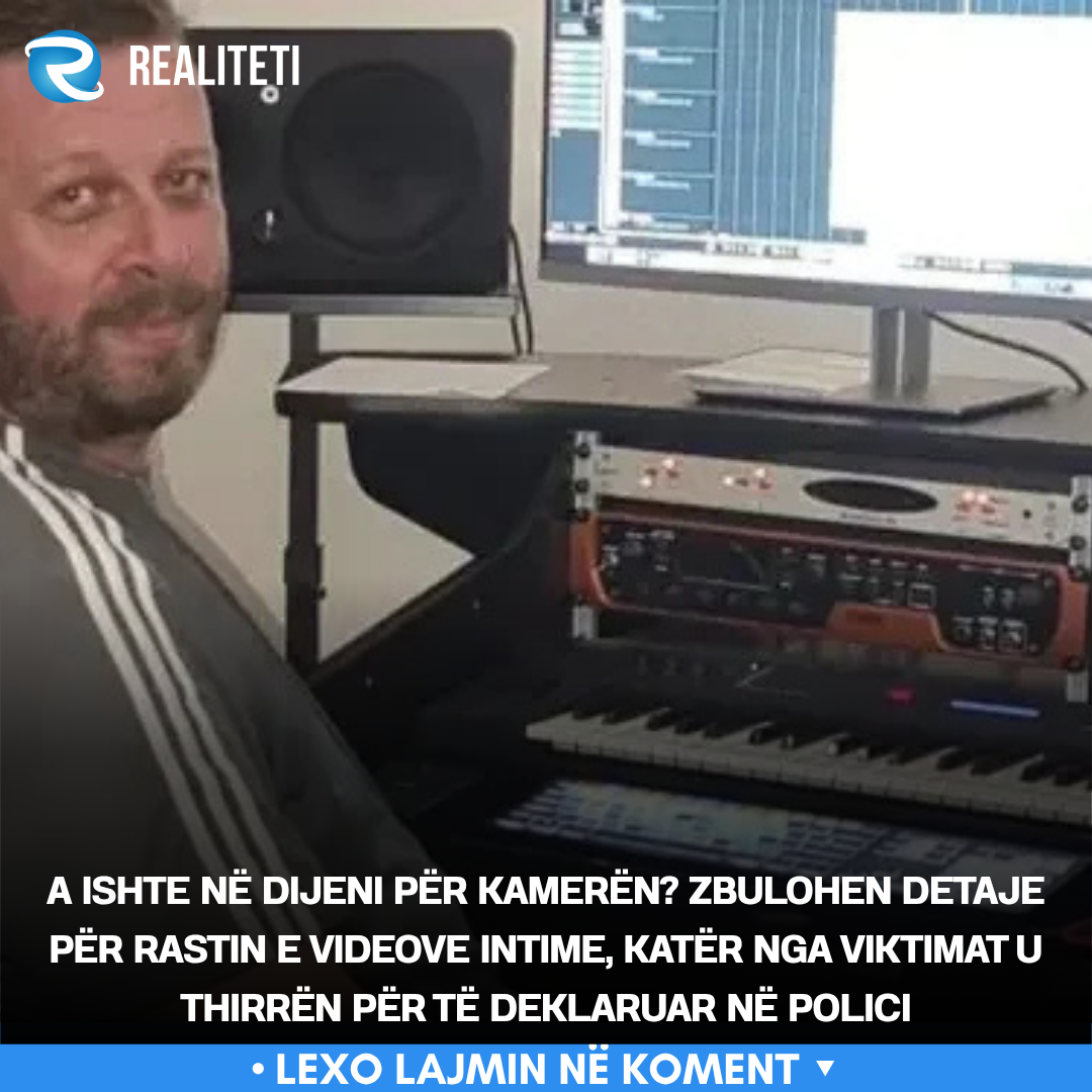 A ishte në dijeni për kamerën  Zbulohen detaje për rastin e videove intime  katër nga viktimat u thirrën për të deklaruar në polici