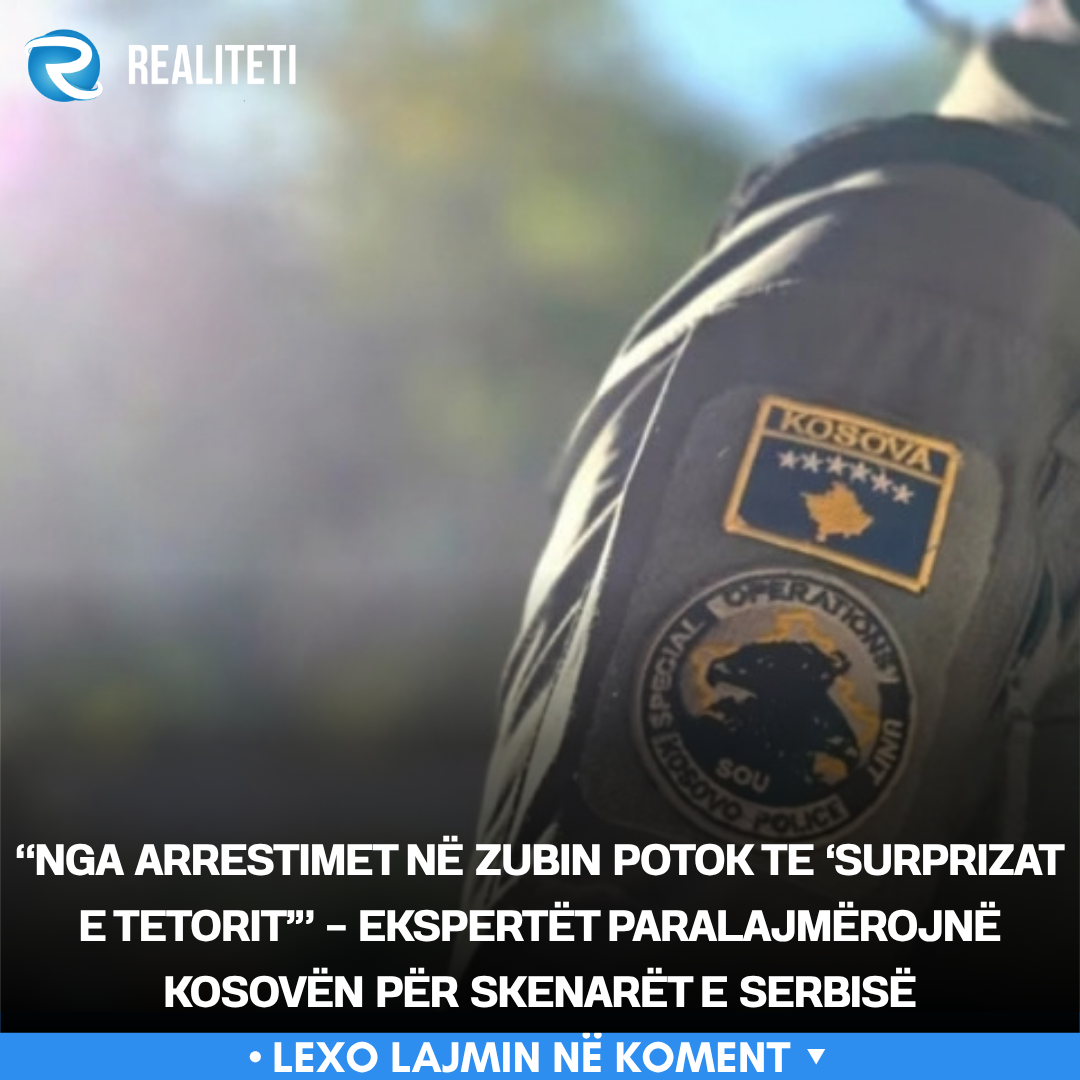  Nga arrestimet në Zubin Potok te  surprizat e tetorit     Ekspertët paralajmërojnë Kosovën për skenarët e Serbisë