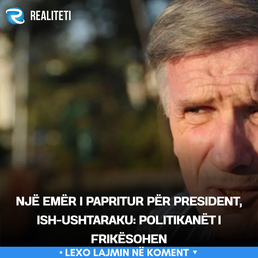 Një emër i papritur për president  ish ushtaraku  Politikanët i frikësohen
