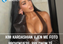 Kim Kardashian vjen me foto provokuese: Rrezikon të…
