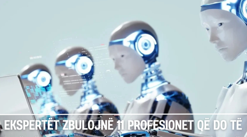 Ekspertët zbulojnë 11 profesionet  që do të jenë të sigurta nga ‘pushtimi’ i inteligjencës artificiale