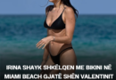 Irina Shayk shkëlqen me bikini në Miami Beach gjatë Shën Valentinit me vajzën e saj