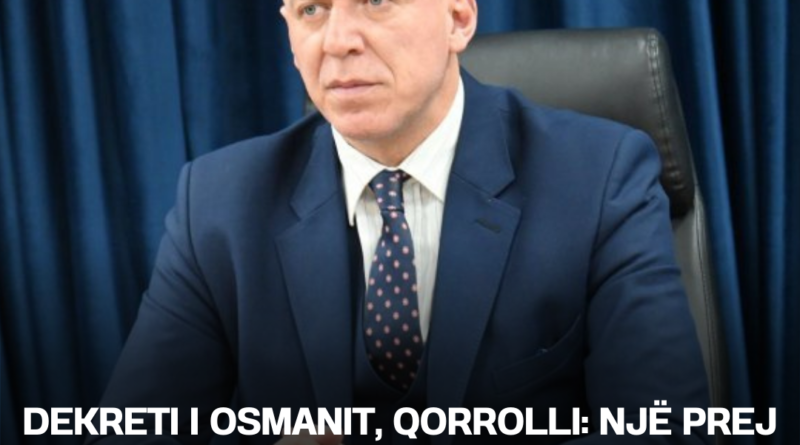 Dekreti i Osmanit, Qorrolli: Një prej rasteve më flagrante të ndërhyrjes së pushtetit presidencial