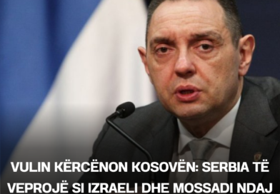 Vulin kërcënon Kosovën: Serbia të veprojë si Izraeli dhe Mossadi ndaj Albin Kurtit