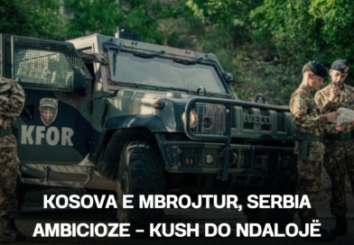 Kosova e mbrojtur, Serbia ambicioze – kush do ndalojë lojën e rrezikshme të Beogradit?