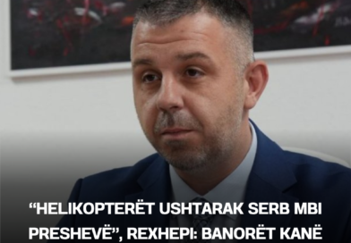 “Helikopterët ushtarak serb mbi Preshevë”, Rexhepi: Banorët kanë frikë të shkojnë në shtëpi