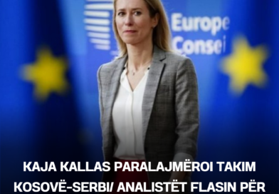 Kaja Kallas paralajmëroi takim Kosovë-Serbi/ Analistët flasin për prapavijën politike të deklaratës!