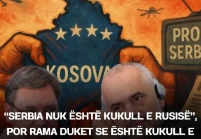 “Serbia nuk është kukull e Rusisë”, por Rama duket se është kukull e Serbisë!