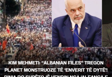 Kim Mehmeti: “Albanian Files” tregon planet monstruoze të ‘Enverit të Dytë’! Rinia do shpëtojë vendin nga ‘Aleanca e Qelbësirave’