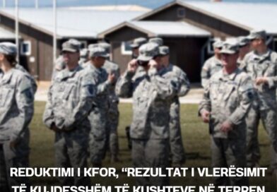 Reduktimi i KFOR, “rezultat i vlerësimit të kujdesshëm të kushteve në terren dhe jo sinjal i tërheqjes”