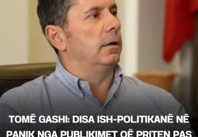 Tomë Gashi: Disa ish-politikanë në panik nga publikimet që priten pas 16 shtatorit