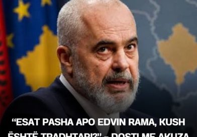“Esat Pasha apo Edvin Rama, kush është tradhtari?” – Dosti me akuza të rënda ndaj kryeministrit