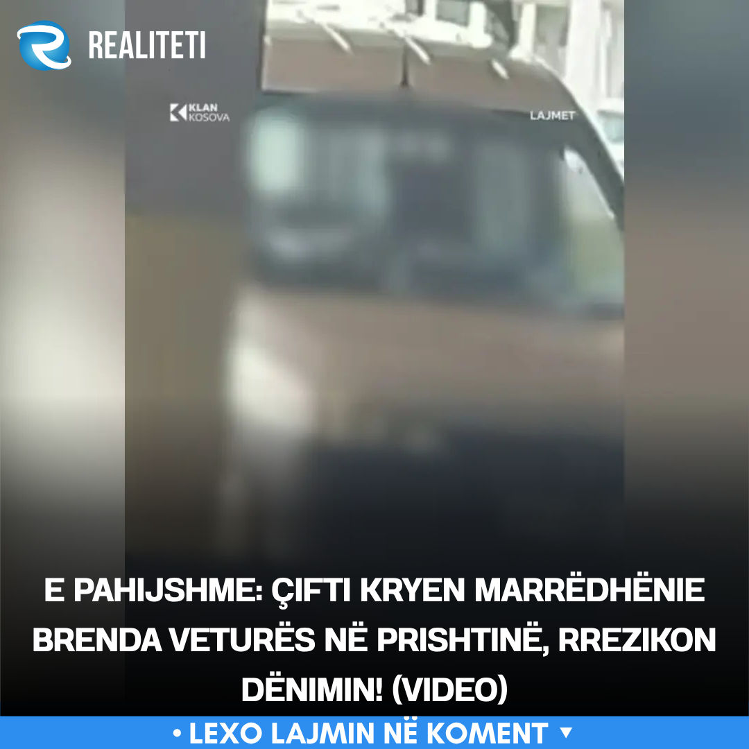 E pahijshme  Çifti kryen marrëdhënie brenda veturës në Prishtinë  rrezikon dënimin 